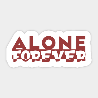 Alone Forever | Single Love Funny Anti Valentine's Day Sticker